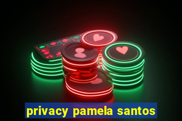 privacy pamela santos